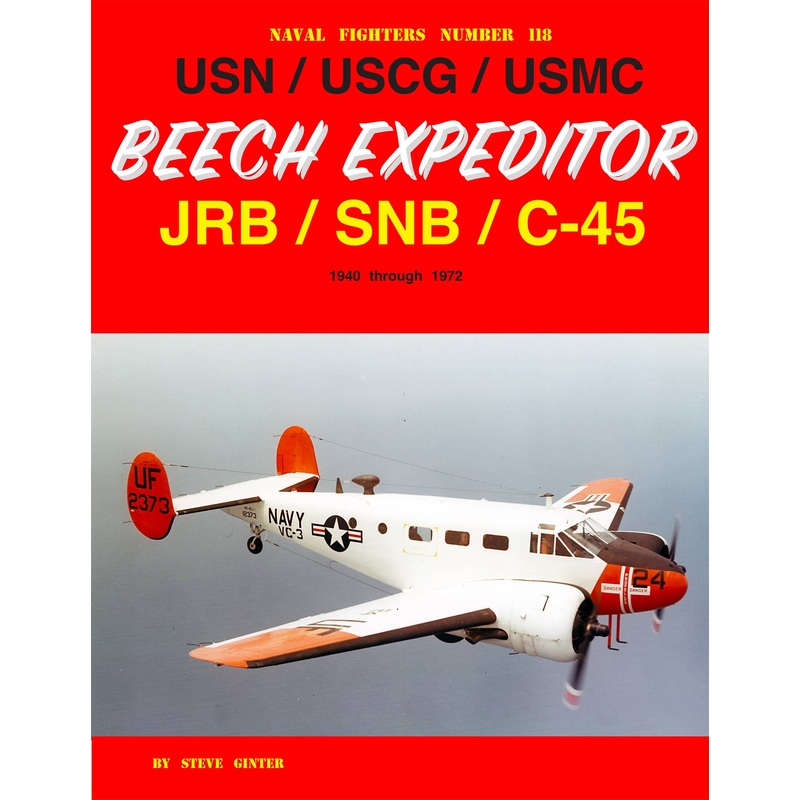 Naval Fighters118 USN / USCG / USMC Beech Expeditor JRB / SNB / C-45 1940 through 1972
